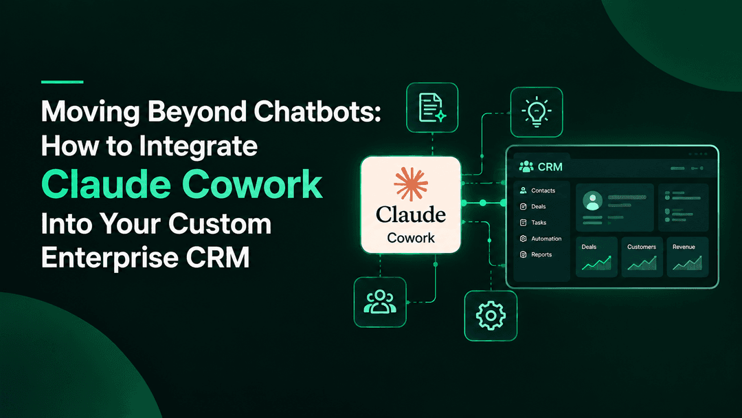 Moving Beyond Chatbots: How to Integrate Claude Cowork Into Your Custom Enterprise CRM